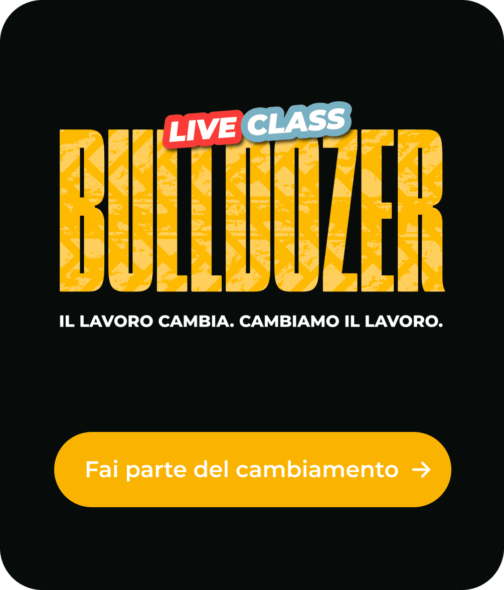 Bulldozer Live Class. Il lavoro cambia, cambiamo il lavoro. Fai parte del cambiamento